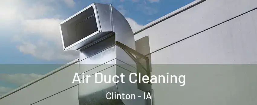  Air Duct Cleaning Clinton - IA