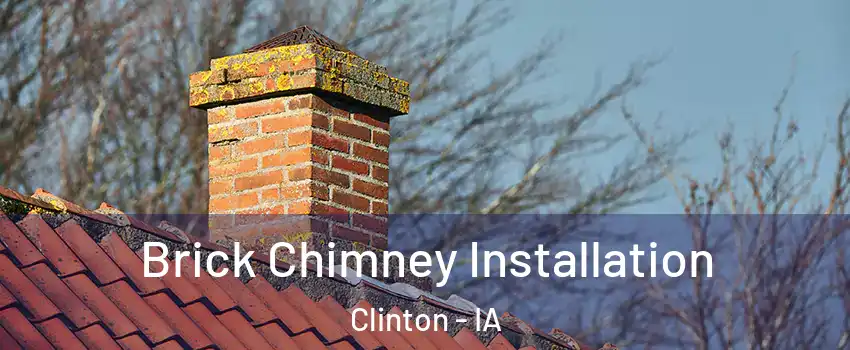  Brick Chimney Installation Clinton - IA
