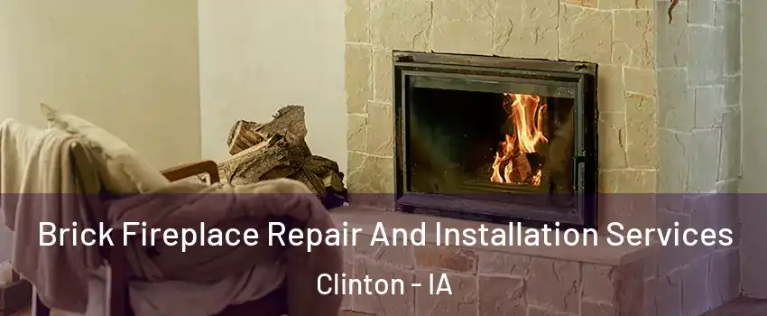  Brick Fireplace Repair And Installation Services Clinton - IA