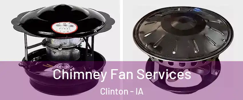  Chimney Fan Services Clinton - IA