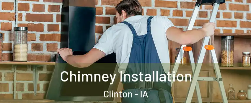  Chimney Installation Clinton - IA