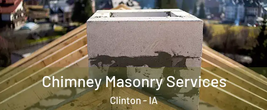  Chimney Masonry Services Clinton - IA