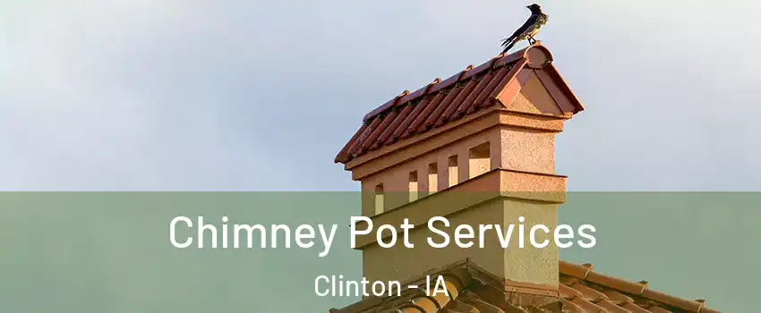  Chimney Pot Services Clinton - IA
