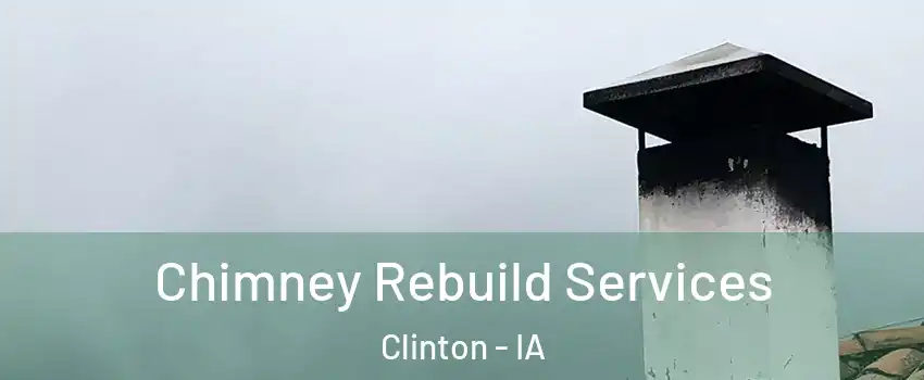  Chimney Rebuild Services Clinton - IA