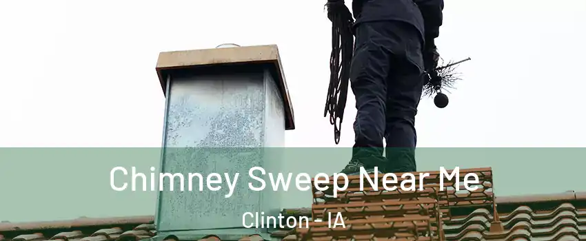  Chimney Sweep Near Me Clinton - IA