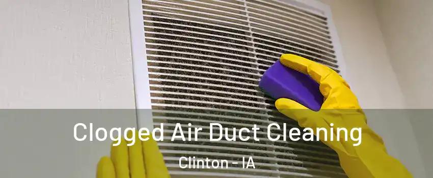  Clogged Air Duct Cleaning Clinton - IA