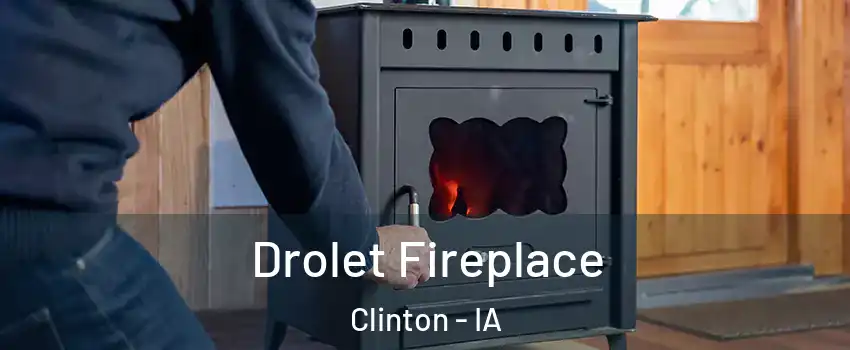  Drolet Fireplace Clinton - IA