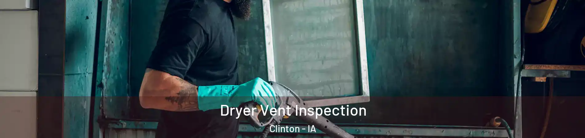  Dryer Vent Inspection Clinton - IA