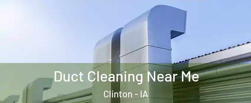  Duct Cleaning Near Me Clinton - IA