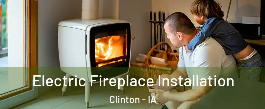  Electric Fireplace Installation Clinton - IA