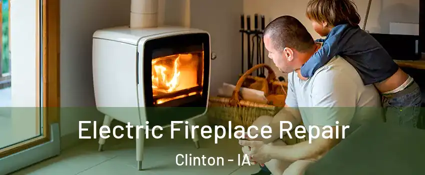  Electric Fireplace Repair Clinton - IA