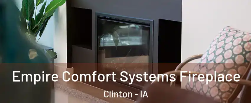  Empire Comfort Systems Fireplace Clinton - IA