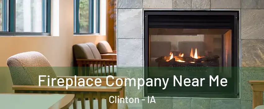  Fireplace Company Near Me Clinton - IA