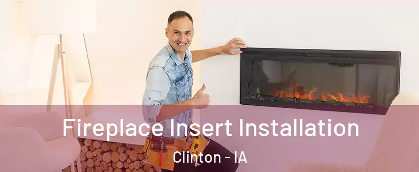  Fireplace Insert Installation Clinton - IA