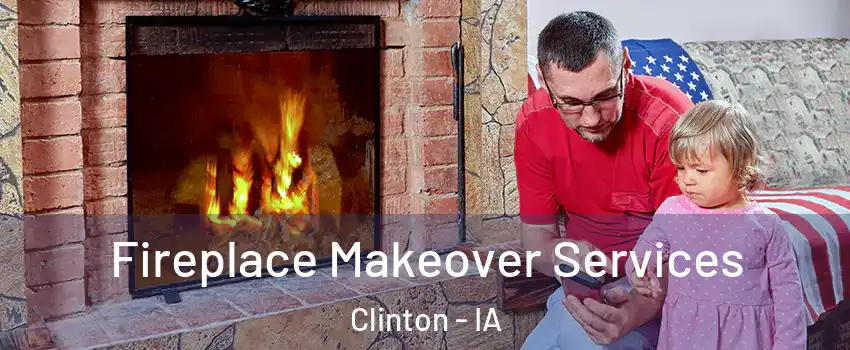  Fireplace Makeover Services Clinton - IA