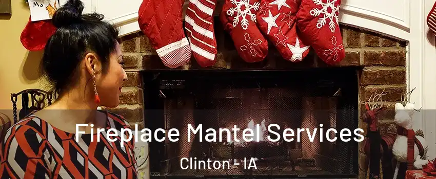  Fireplace Mantel Services Clinton - IA