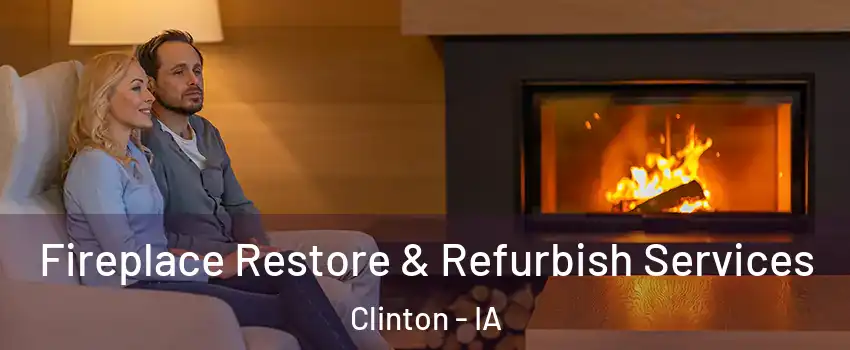  Fireplace Restore & Refurbish Services Clinton - IA