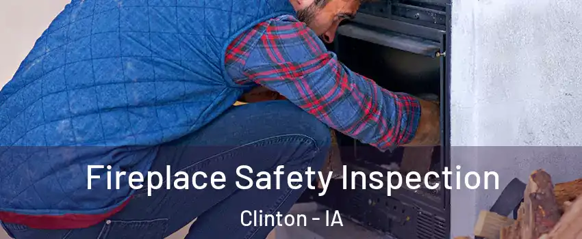  Fireplace Safety Inspection Clinton - IA