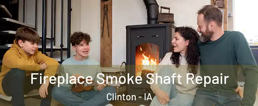 Fireplace Smoke Shaft Repair Clinton - IA