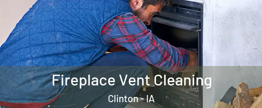  Fireplace Vent Cleaning Clinton - IA