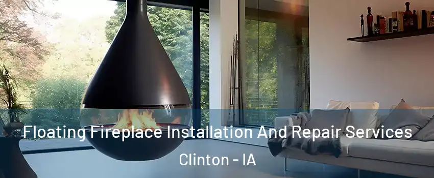  Floating Fireplace Installation And Repair Services Clinton - IA