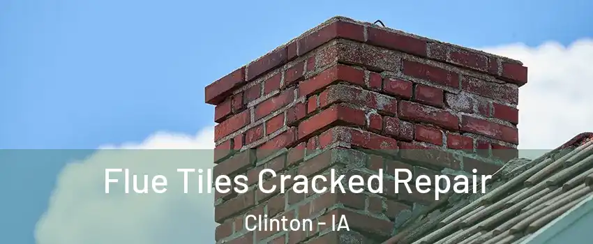  Flue Tiles Cracked Repair Clinton - IA