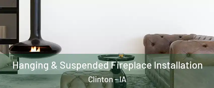  Hanging & Suspended Fireplace Installation Clinton - IA