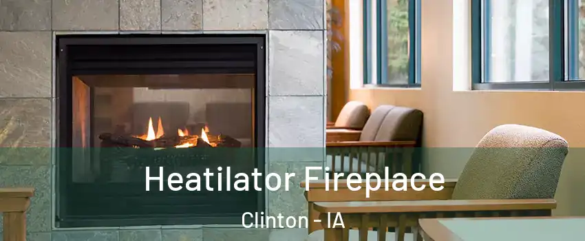  Heatilator Fireplace Clinton - IA