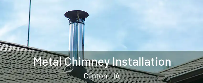  Metal Chimney Installation Clinton - IA