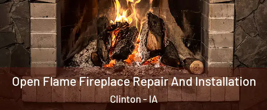  Open Flame Fireplace Repair And Installation Clinton - IA