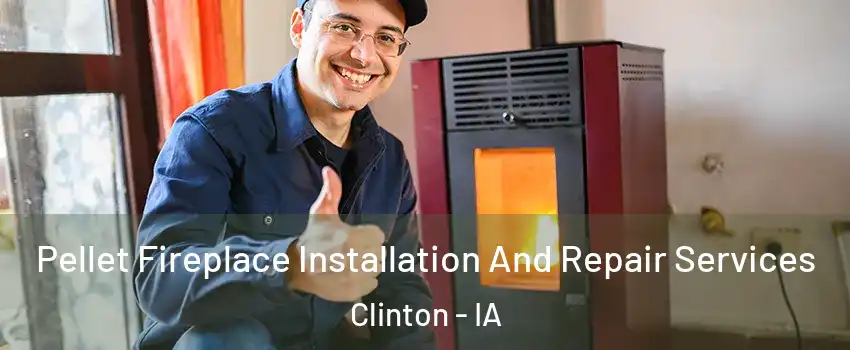  Pellet Fireplace Installation And Repair Services Clinton - IA