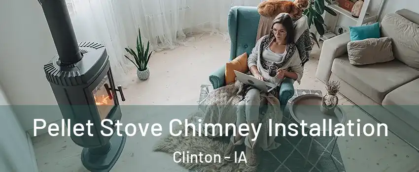 Pellet Stove Chimney Installation Clinton - IA