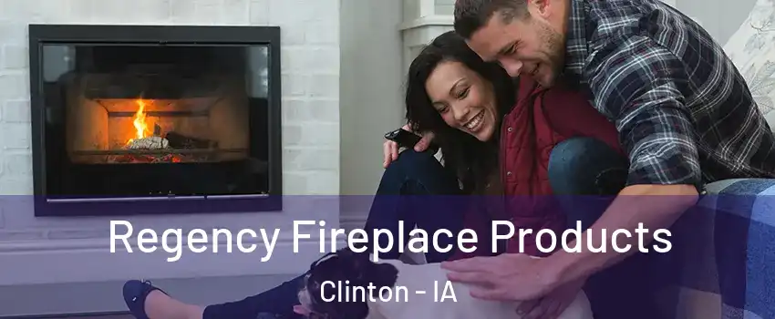  Regency Fireplace Products Clinton - IA