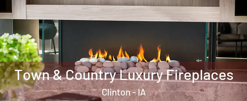  Town & Country Luxury Fireplaces Clinton - IA