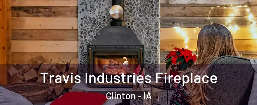  Travis Industries Fireplace Clinton - IA