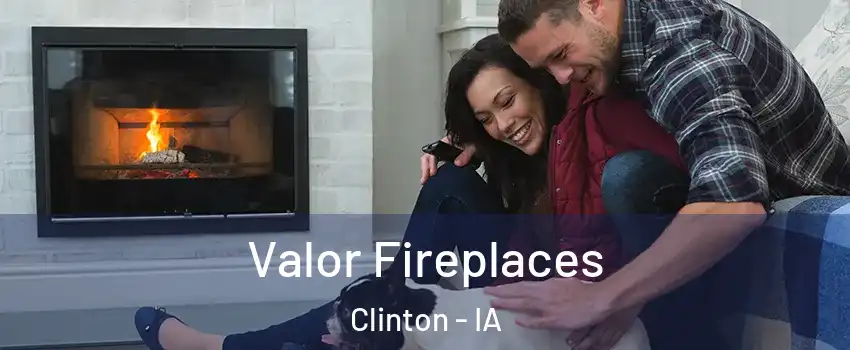  Valor Fireplaces Clinton - IA