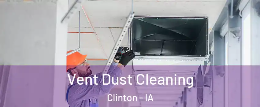  Vent Dust Cleaning Clinton - IA