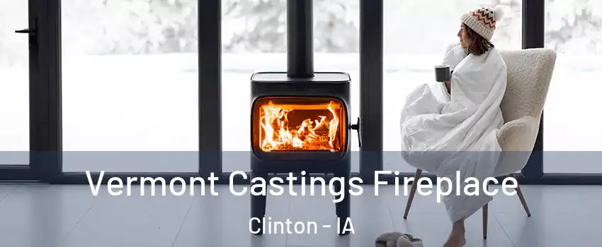  Vermont Castings Fireplace Clinton - IA