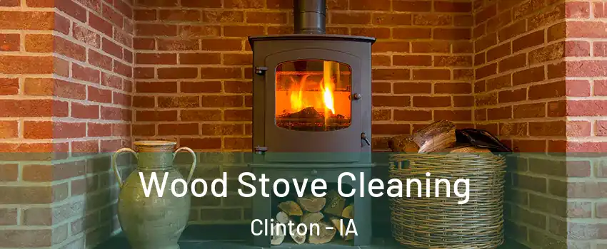  Wood Stove Cleaning Clinton - IA