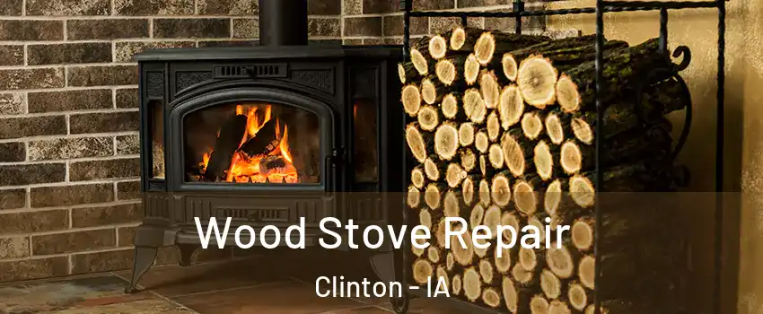  Wood Stove Repair Clinton - IA